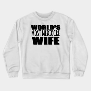 World's Most Mediocre Wife Crewneck Sweatshirt